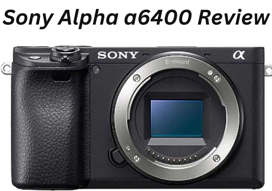 Sony α6400 Capture Every Moment with the Compact
